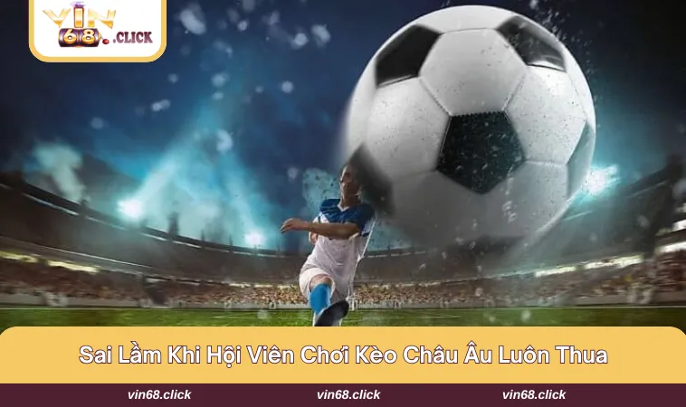Những sai lầm khi hội viên tham gia kèo không thắng lớn