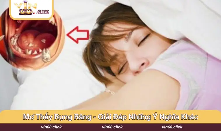 Khám phá nhiều góc nhìn khác khi rụng răng trong mơ