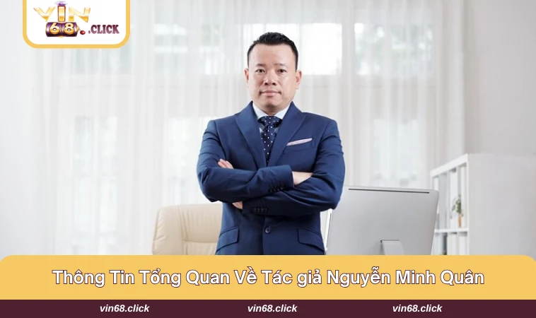 Thông tin tổng quan về Tác giả Nguyễn Minh Quân